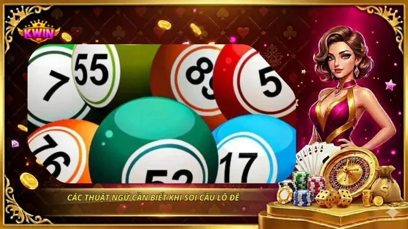 Soi Cầu Lô Đề - 5 Phương Pháp Soi Cầu Chuẩn Xác Dễ Áp Dụng 2 Các thuật ngữ cần biết khi soi cầu lô đề