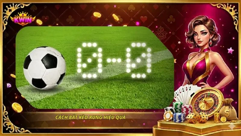 Kèo Rung Là Gì? Cách Đọc Kèo Live Và Bắt Kèo Rung Hiệu Quả 2 Cách bắt kèo rung hiệu quả