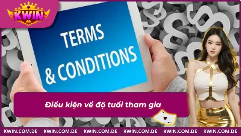 Điều Khoản Điều Kiện KWIN Cập Nhật Mới Nhất 2026 2 Điều khoản điều kiện về độ tuổi tham gia