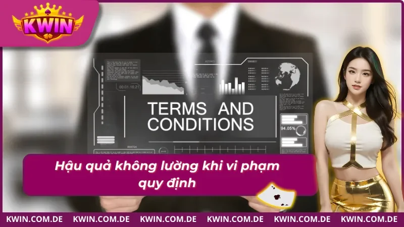 Điều Khoản Điều Kiện KWIN Cập Nhật Mới Nhất 2026 5 Những hậu quả mà người chơi nên tránh khi vi phạm điều khoản điều kiện