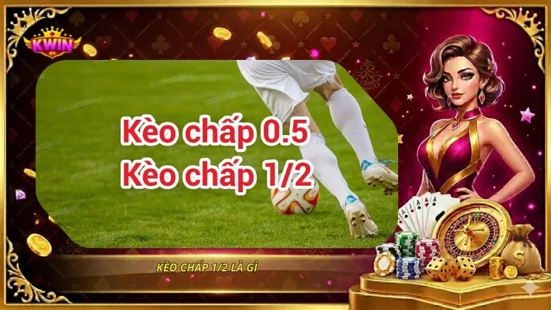 Kèo Chấp 1/2 Là Gì? Cách Đọc Kèo 0.5 Và Tính Thắng Thua Chi Tiết 1 Kèo chấp 1/2 là gì