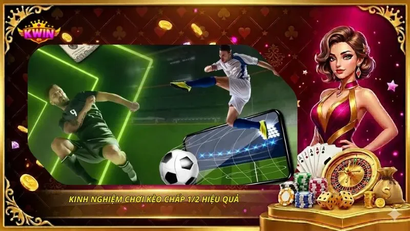 Kèo Chấp 1/2 Là Gì? Cách Đọc Kèo 0.5 Và Tính Thắng Thua Chi Tiết 5 Kinh nghiệm chơi kèo chấp 1/2 hiệu quả