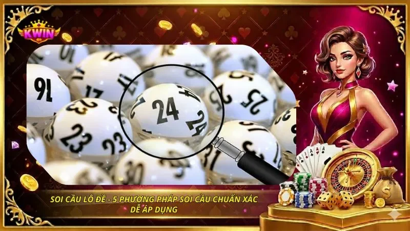Soi Cầu Lô Đề – 5 Phương Pháp Soi Cầu Chuẩn Xác Dễ Áp Dụng