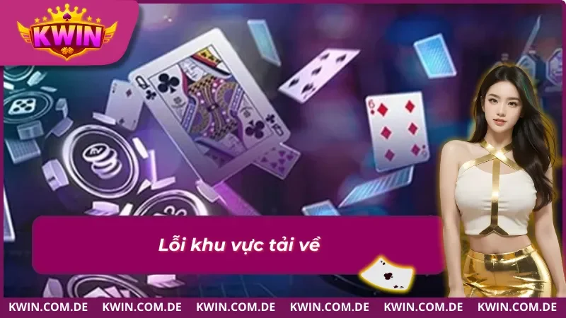 Hướng Dẫn Tải App KWIN Mới Nhất Cho Android và iOS 5 Một số khu vực có thể lỗi khi tải app