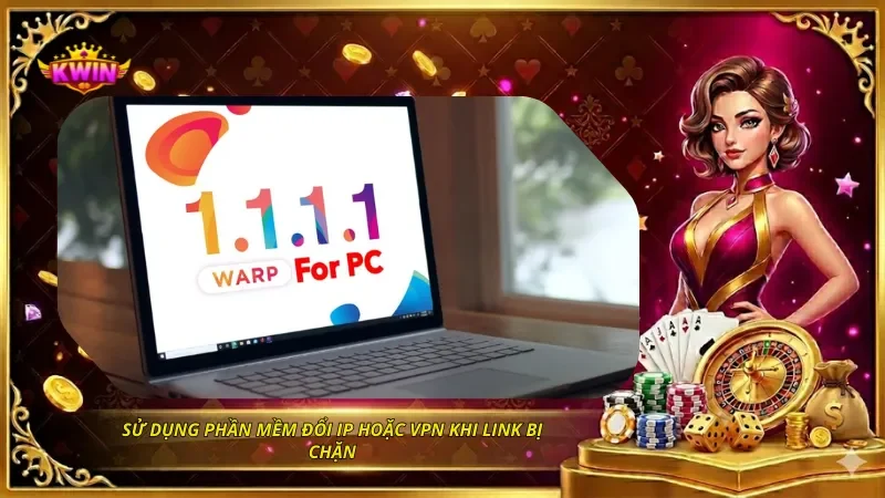 Lỗi Đăng Nhập KWIN Và Cách Sửa Nhanh Trên Điện Thoại, Máy Tính 2 Sử dụng phần mềm đổi IP hoặc VPN khi link bị chặn