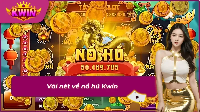 Nổ Hũ Kwin - Cơ Hội Nhận Thưởng Jackpot Lên Đến Tỷ Đồng 1 Thông tin sơ lược về game nổ hũ Kwin