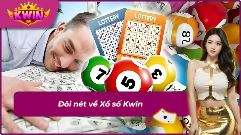 Xổ Số Kwin - Chơi Là Trúng, Nhận Thưởng Liền Tay 1 Tổng quan xổ số Kwin chất lượng