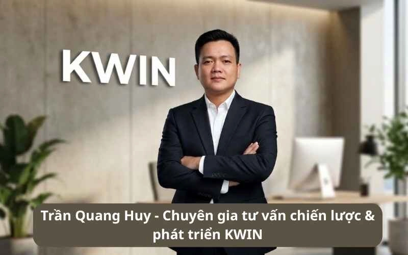 Trần Quang Huy - Chuyên Gia Tư Vấn Chiến Lược Phát Triển KWIN 1 Trần Quang Huy - Chuyên Gia Tư Vấn Chiến Lược Phát Triển KWIN