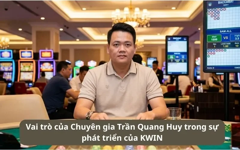 Trần Quang Huy - Chuyên Gia Tư Vấn Chiến Lược Phát Triển KWIN 3 Đánh giá vai trò của Trần Quang Huy trong sự phát triển của KWIN