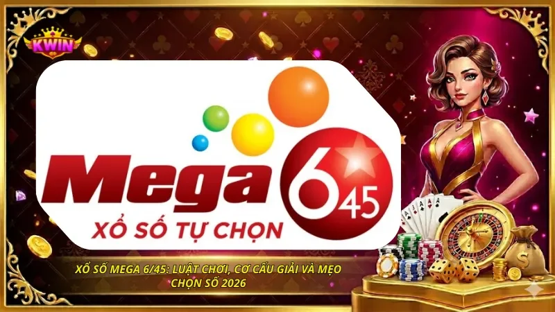 Xổ Số Mega 6/45: Luật Chơi, Cơ Cấu Giải Và Mẹo Chọn Số 2026 3 Xổ Số Mega 6/45: Luật Chơi, Cơ Cấu Giải Và Mẹo Chọn Số 2026